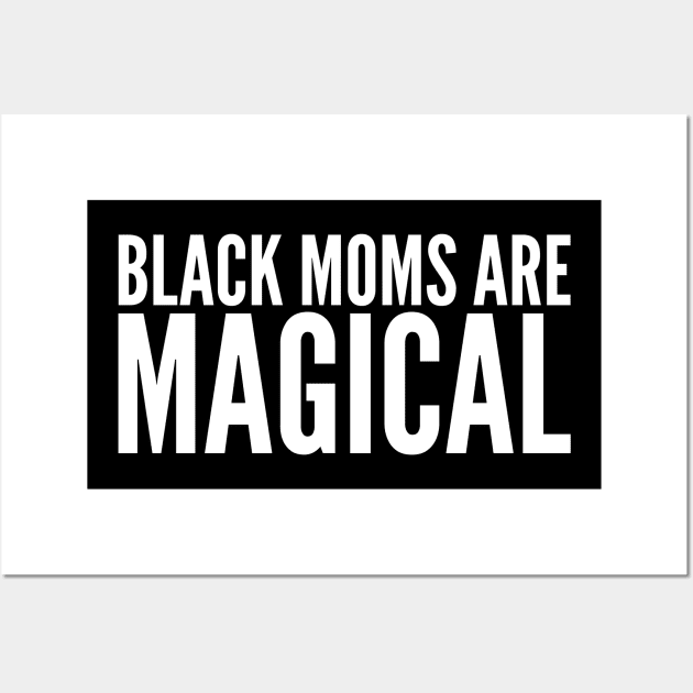 Black Moms Are Magical | Black Power Wall Art by UrbanLifeApparel